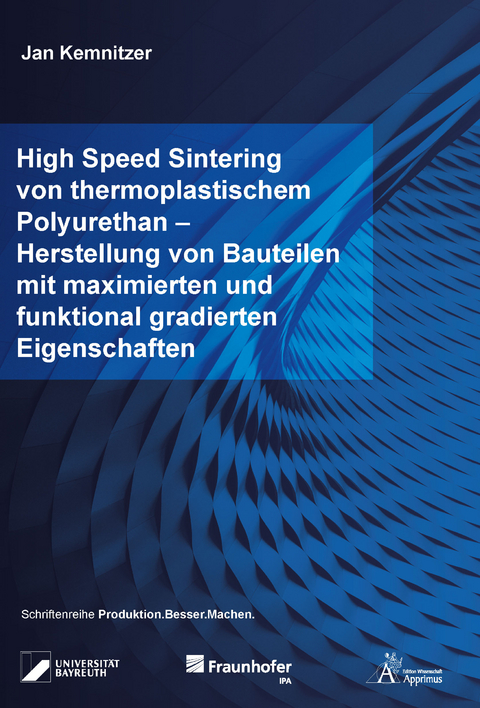 High Speed Sintering von thermoplastischem Polyurethan &ndash; Herstellung von Bauteilen mit maximierten und funktional gradierten Eigenschaften - Jan Kemnitzer