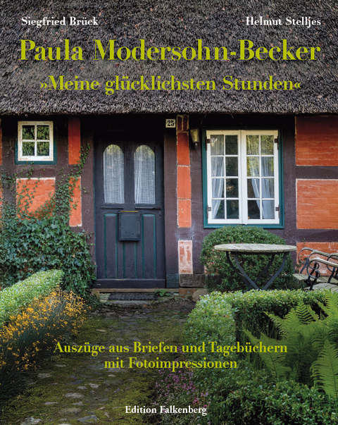 Paula Modersohn-Becker: »Meine glücklichsten Stunden« - Siegfried Brück, Helmut Stelljes