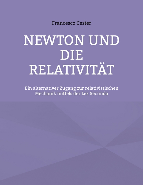Newton und die Relativit&auml;t - Francesco Cester