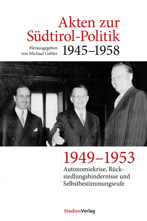 Akten zur S&uuml;dtirol-Politik 1945&ndash;1958 - 