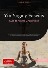 Yin Yoga y Fascias: Guía de Asanas y Acupresión - Bendis A. I. Saage - Español