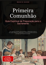 Primeira Comunh&atilde;o: Guia Espiritual de Prepara&ccedil;&atilde;o para o Sacramento - Bendis A. I. Saage - Portugu&ecirc;s