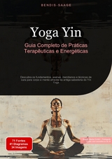 Yoga Yin: Guia Completo de Práticas Terapêuticas e Energéticas - Bendis A. I. Saage - Português