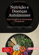 Nutri&ccedil;&atilde;o e Doen&ccedil;as Autoimunes: Guia Completo de Alimenta&ccedil;&atilde;o Terap&ecirc;utica - Bendis A. I. Saage - Portugu&ecirc;s