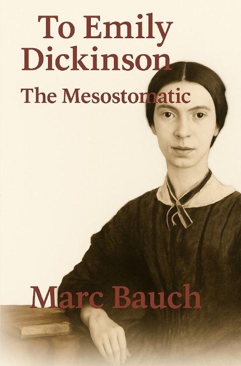 To Emily Dickinson and The Mesostomatic - Marc Bauch