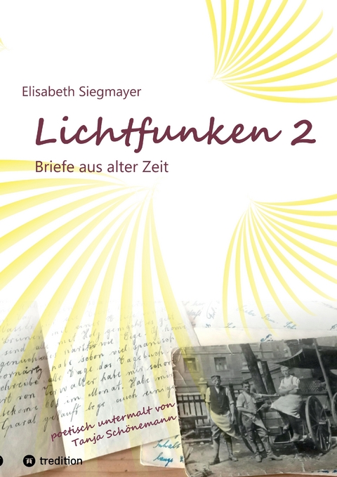 Lichtfunken Teil 2 - Zeitreise mit alten Briefen und Fotografien - Elisabeth Siegmayer