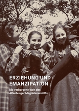 Erziehung und Emanzipation &ndash; Die verborgene Welt des Altenburger Magdalenenstifts