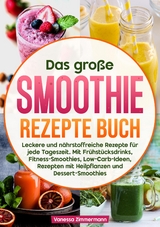 Das große Smoothie Rezepte Buch - Vanessa Zimmermann