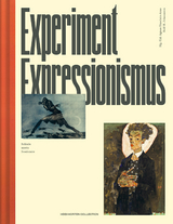 Experiment Expressionismus - Matthias Boeckl, Roland Fischer-Briand, Bettina Hagen, Marianne Hussl-H&ouml;rmann, Agnes Husslein-Arco, Rolf H. Johannsen, Christian Mary&scaron;ka, Annkathrin Weber, Kyllikki Zacharias, Thomas Zaunschirm