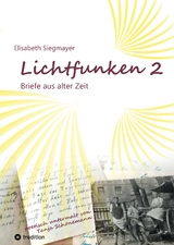 Lichtfunken Teil 2 - Zeitreise mit alten Briefen und Fotografien - Elisabeth Siegmayer
