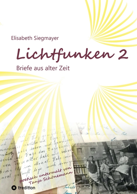 Lichtfunken Teil 2 - Zeitreise mit alten Briefen und Fotografien - Elisabeth Siegmayer