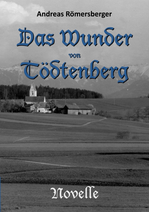 Das Wunder von T&ouml;dtenberg - Andreas R&ouml;mersberger