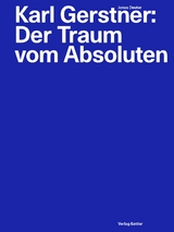 Karl Gerstner: Der Traum vom Absoluten - 