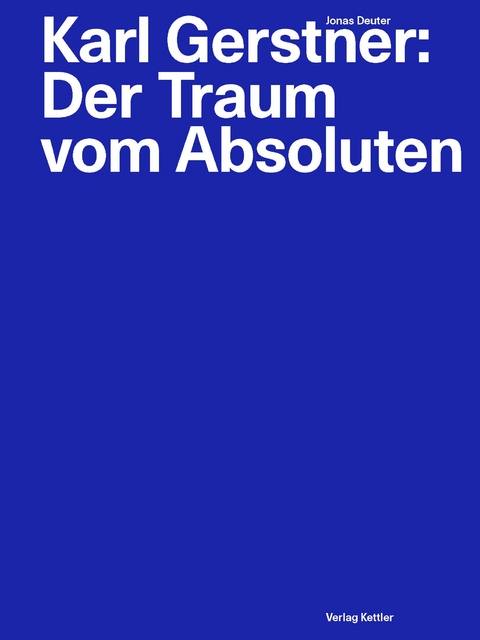 Karl Gerstner: Der Traum vom Absoluten - 