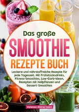 Das gro&szlig;e Smoothie Rezepte Buch - Vanessa Zimmermann