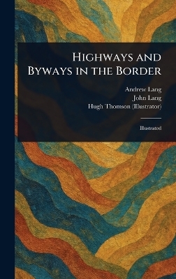 Highways and Byways in the Border - Andrew Lang, John Lang, Hugh Thomson