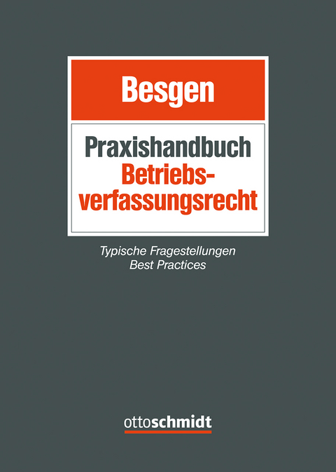 Praxishandbuch Betriebsverfassungsrecht - Kathrin B&uuml;rger, Patrick Esser, Maike Flink