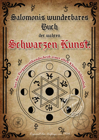 Salomonis wunderbares Buch der wahren Schwarzen Kunst. Schlüssel zur Geisterwelt. Der Stein der Weisen. Die Zauberkräfte der Wünschelrute.