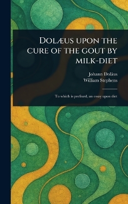Dolæus Upon the Cure of the Gout by Milk-diet