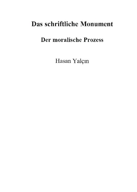 Das schriftliche Monument - der moralische Prozess - Hasan Yalcin