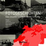Fotogeschichten. Das visuelle Ged&auml;chtnis der Schweiz - 
