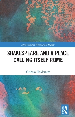 Shakespeare and a Place Calling Itself Rome - Graham Holderness