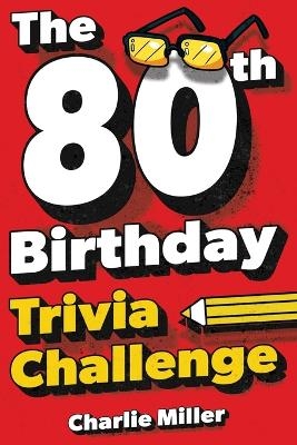 The 80th Birthday Trivia Challenge - Charlie Miller