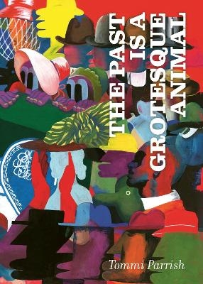 The Past is a Grotesque Animal - Tommi Parrish
