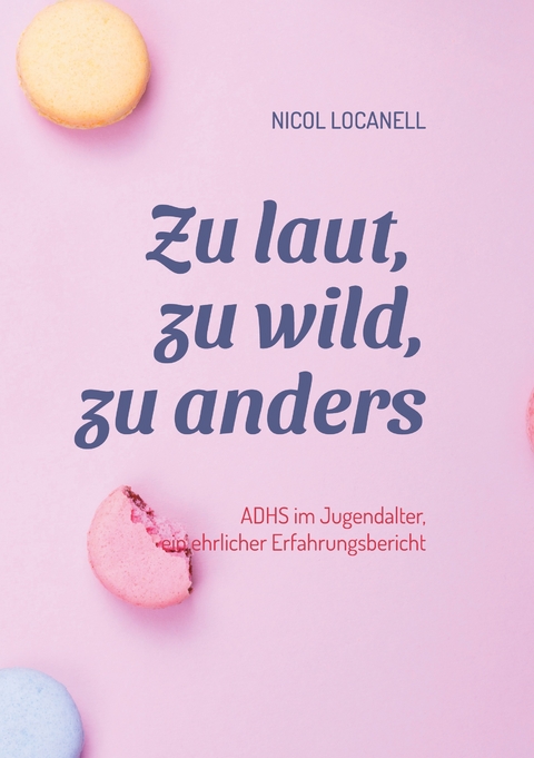 Zu laut, zu wild, zu anders - Nicol Locanell