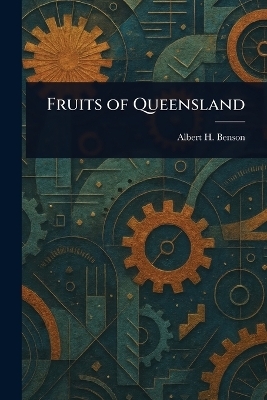 Fruits of Queensland - Albert H (Albert Henry) Benson
