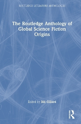 The Routledge Anthology of Global Science Fiction Origins