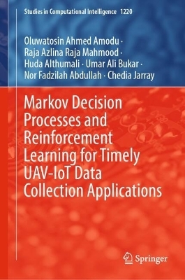 Markov Decision Processes and Reinforcement Learning for Timely UAV-IoT Data Collection Applications - Oluwatosin Ahmed Amodu, Raja Azlina Raja Mahmood, Huda Althumali, Umar Ali Bukar, Nor Fadzilah Abdullah, Chedia Jarray