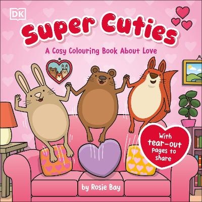 Super Cuties A Cosy Colouring Book about Love - Rosie Bay
