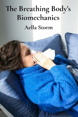 The Breathing Body's Biomechanics - Aella Storm