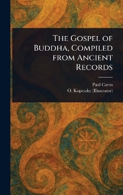 The Gospel of Buddha, Compiled From Ancient Records - Paul Carus, O (Olga) Kopetzky