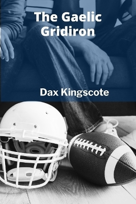 The Gaelic Gridiron - Dax Kingscote