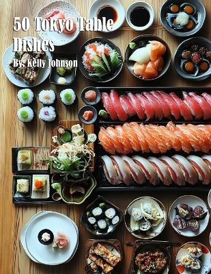 50 Tokyo Table Dishes - Kelly Johnson