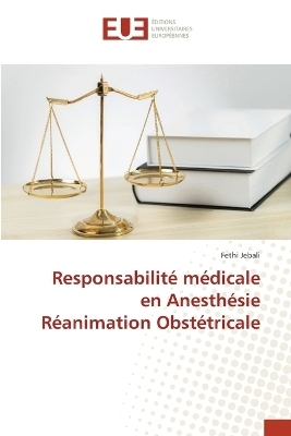Responsabilit&eacute; m&eacute;dicale en Anesth&eacute;sie R&eacute;animation Obst&eacute;tricale - Fethi Jebali