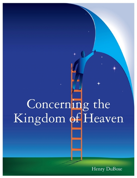 Concerning the Kingdom of Heaven -  Henry DuBose