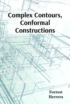 Complex Contours, Conformal Constructions - Forrest Herrera
