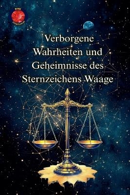 Verborgene Wahrheiten und Geheimnisse des Sternzeichens Waage - Alina Rubi