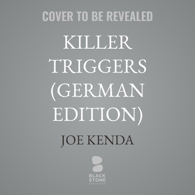 Killer Triggers - Was Menschen Zu Mördern Macht - Joe Kenda