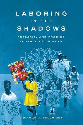 Laboring in the Shadows - Bianca J. Baldridge