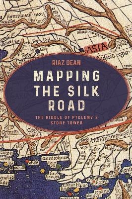 Mapping the Silk Road - Riaz Dean