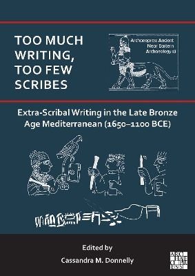 Too Much Writing, Too Few Scribes: Extra-Scribal Writing in the Late Bronze Age Mediterranean (1650-1100 BCE)