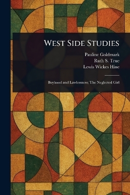 West Side Studies - Pauline Goldmark, Ruth S (Ruth Smiley) True, Lewis Wickes Hine