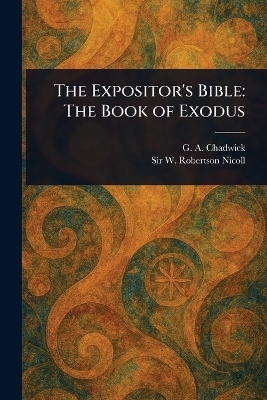 The Expositor's Bible - G a (George Alexander) Chadwick, W Robertson (William Roberts Nicoll