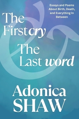The First Cry & The Last Word - Adonica Shaw
