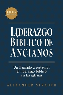 Liderazgo B&iacute;blico de Ancianos (Biblical Eldership) - Alexander Strauch