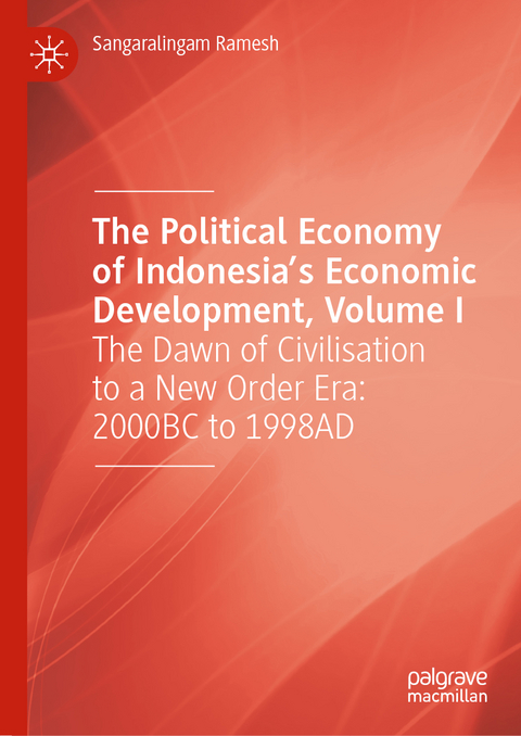 The Political Economy of Indonesia&rsquo;s Economic Development, Volume I - Sangaralingam Ramesh